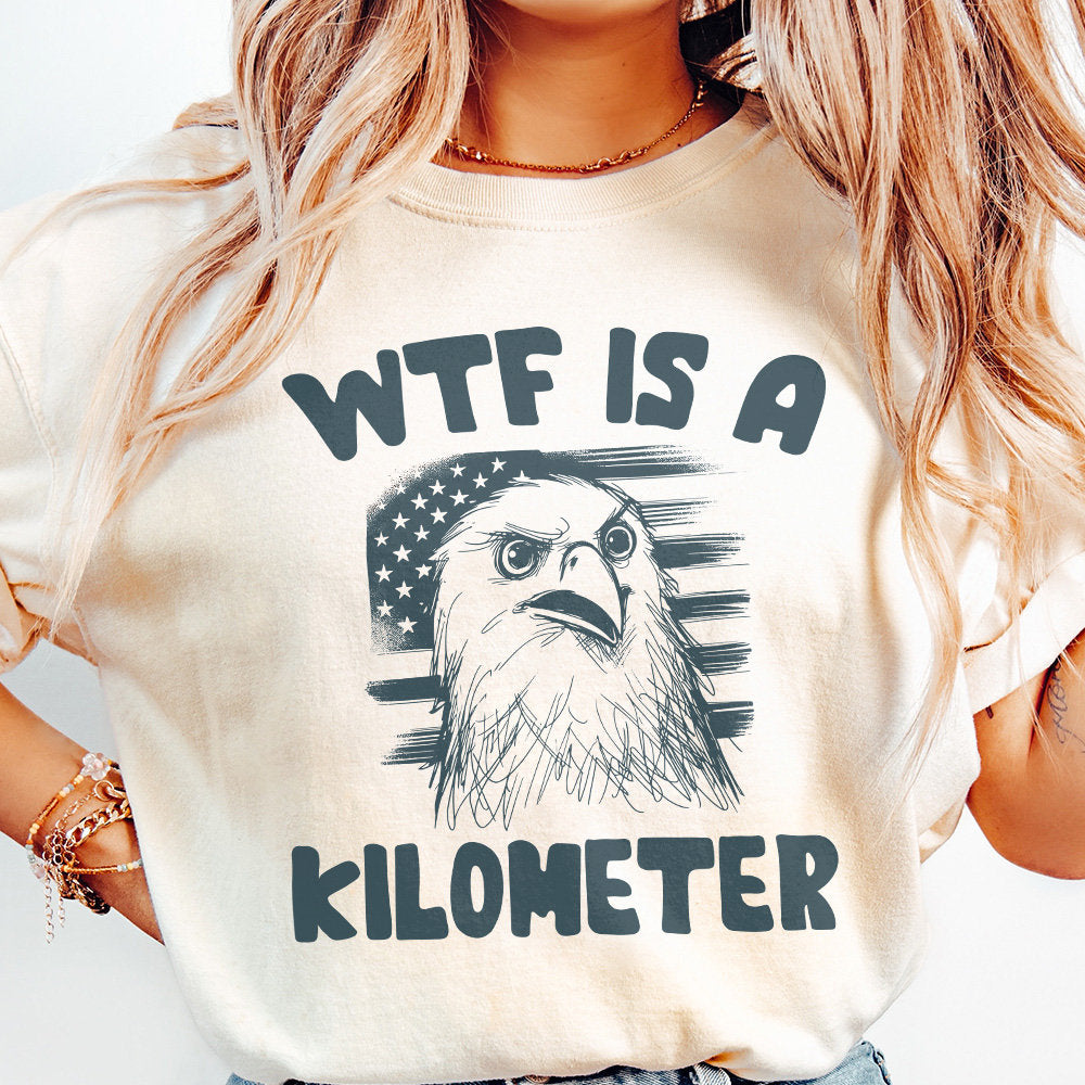 WTF Kilometer Meme Design Alt 2, American Quote - 300 DPI Design for