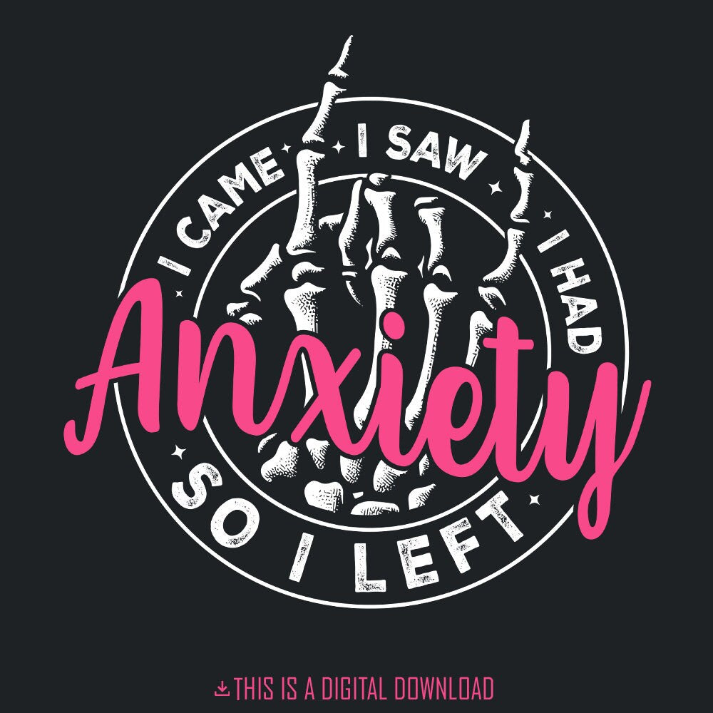 I Came I Saw I Had Anxiety So I Left PNG, Mental Health Quotes - 300 DPI