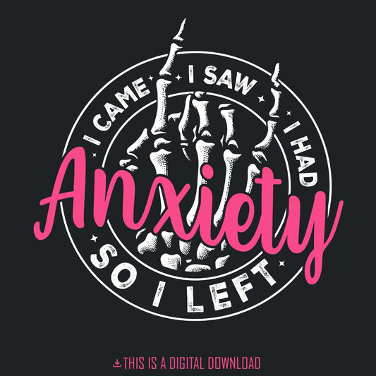 I Came I Saw I Had Anxiety So I Left PNG, Mental Health Quotes - 300 DPI