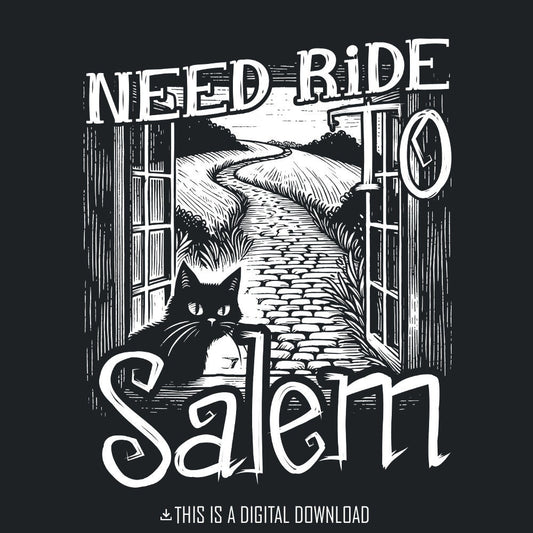 Need Ride to Salem PNG, Halloween Ghost png - 300 DPI Design for T-Shirt
