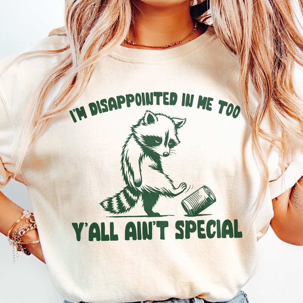 I'm Disappointed in Me Too Y'all Ain't Special PNG, Funny Racoon on a
