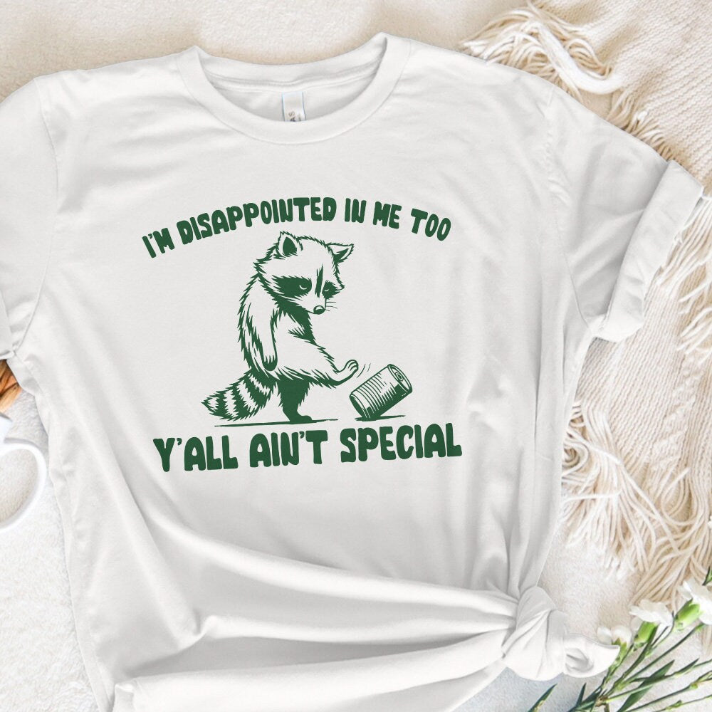 I'm Disappointed in Me Too Y'all Ain't Special PNG, Funny Racoon on a