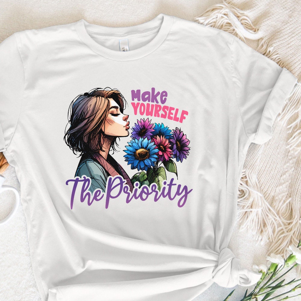 Make Yourself the Priority PNG Design Alt 2, Shirt Png - 300 DPI Design