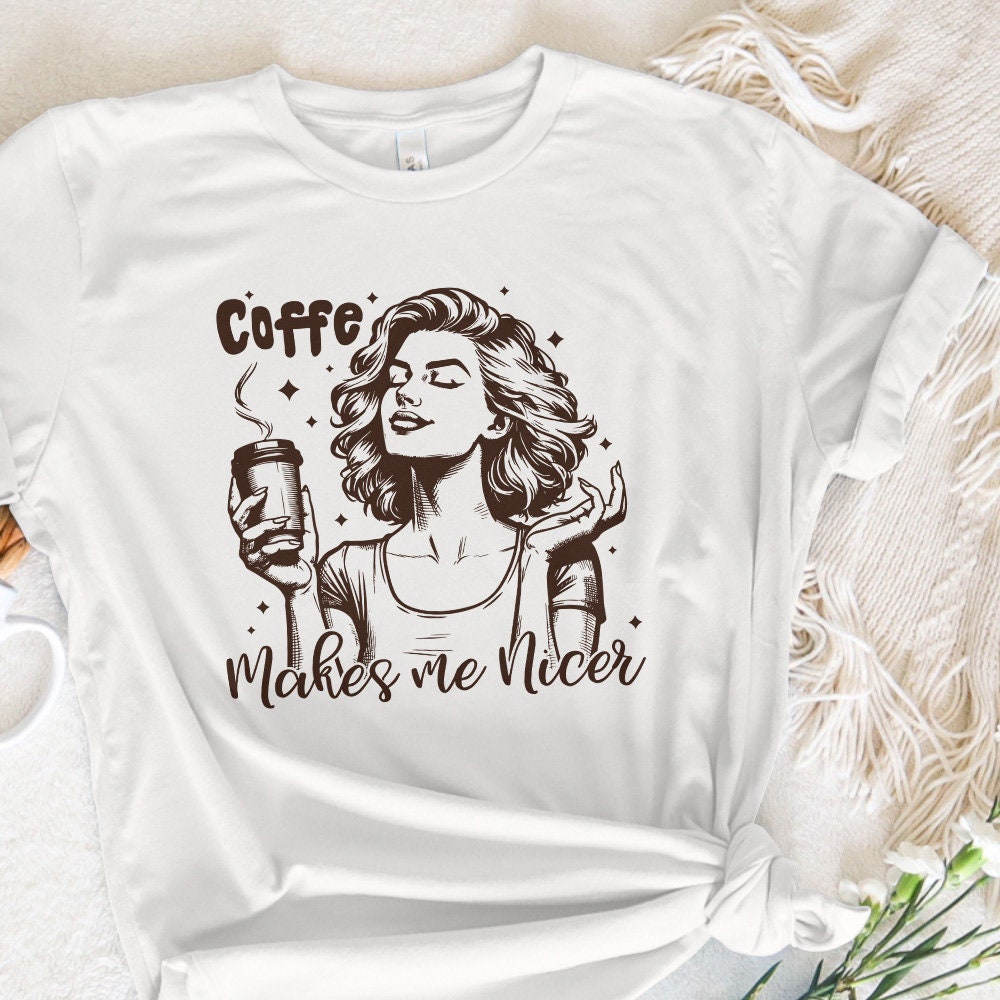 Coffee Makes Me Nicer PNG, Snarky Sarcastic Adult Humor - 300 DPI Design