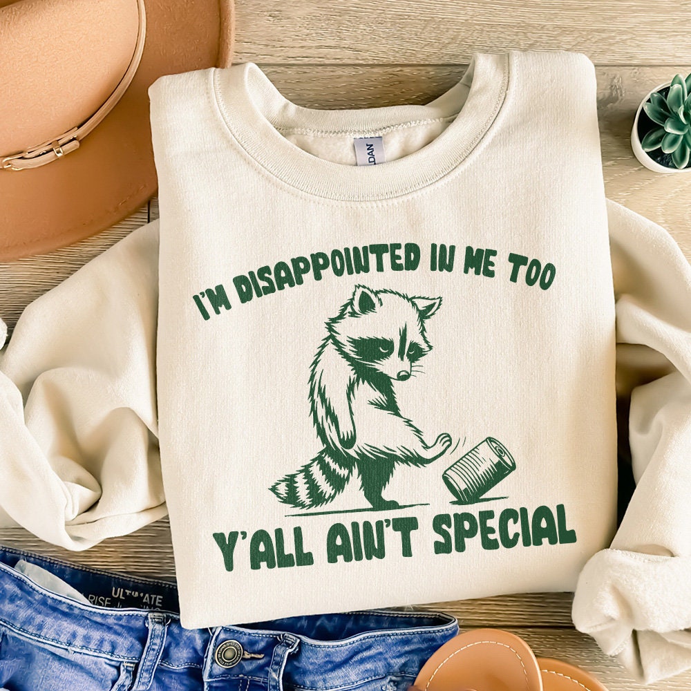 I'm Disappointed in Me Too Y'all Ain't Special PNG, Funny Racoon on a