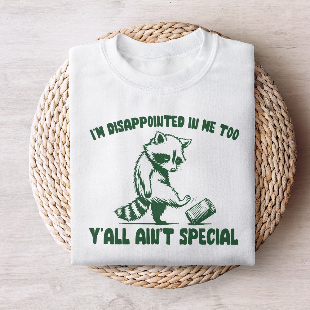 I'm Disappointed in Me Too Y'all Ain't Special PNG, Funny Racoon on a