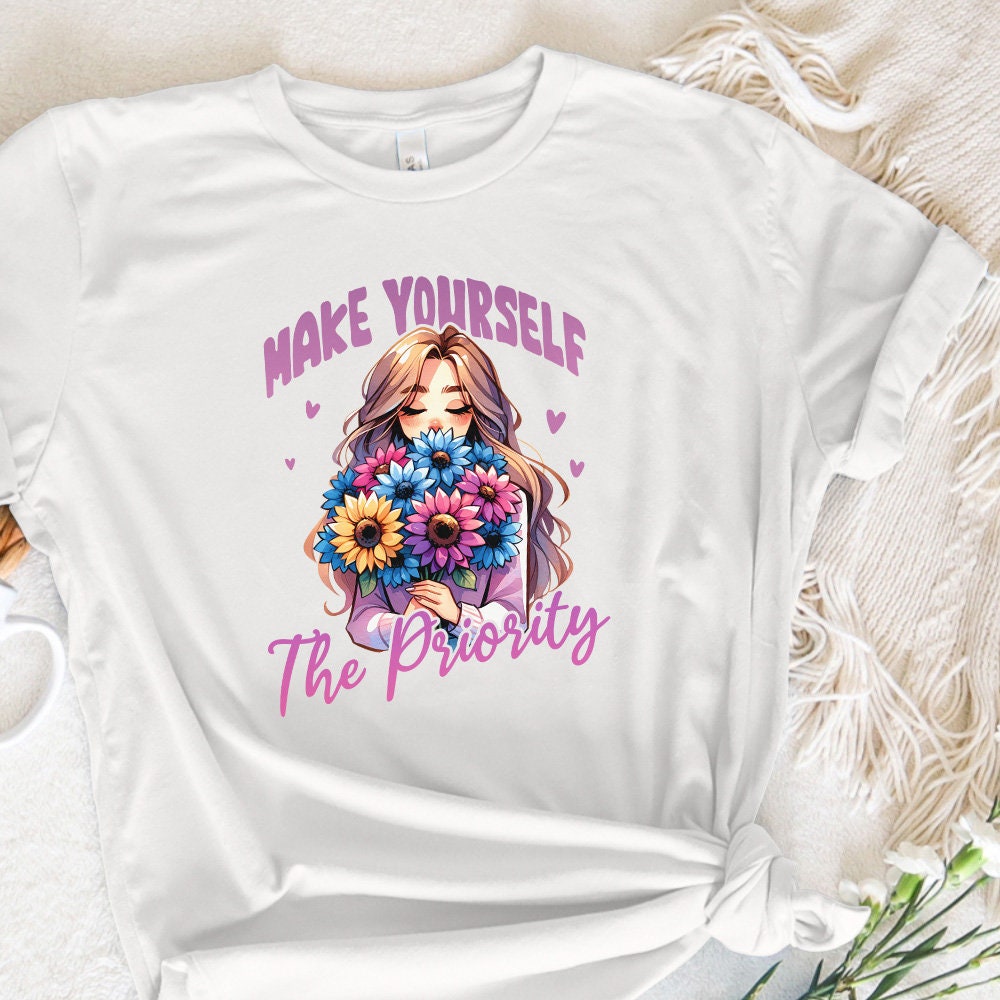 Make Yourself the Priority PNG Design, Shirt Png - 300 DPI Design for