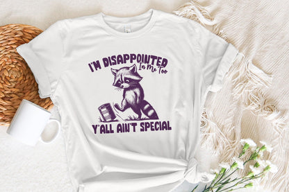 I'm Disappointed in Me Too Y'all Ain't Special PNG Alt 2, Funny Racoon on