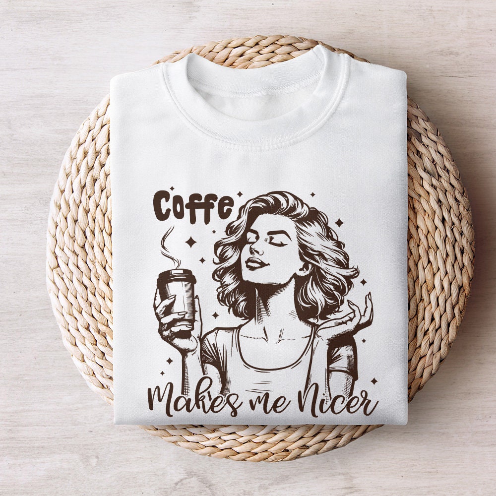 Coffee Makes Me Nicer PNG, Snarky Sarcastic Adult Humor - 300 DPI Design