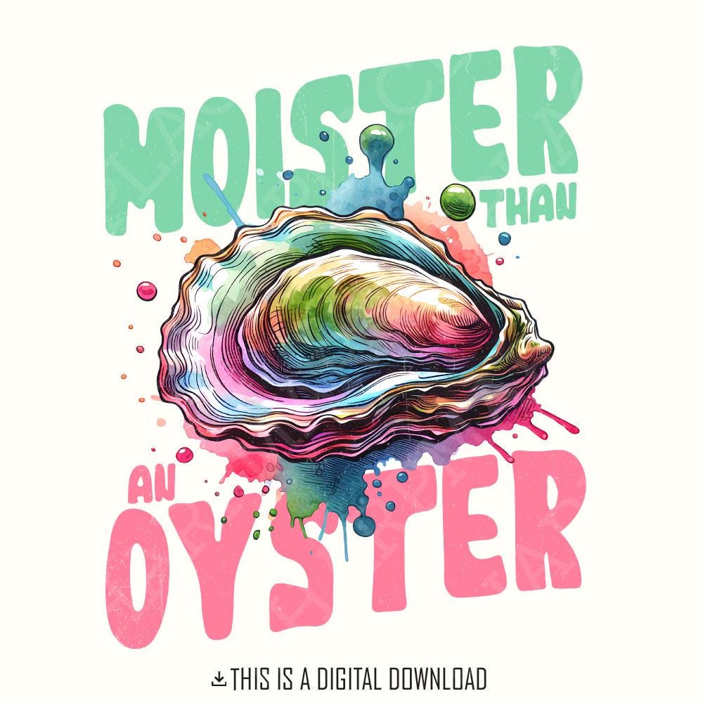 Moister Than An Oyster Funny Graphic PNG, Fun Adult Humour PNG - 300 DPI