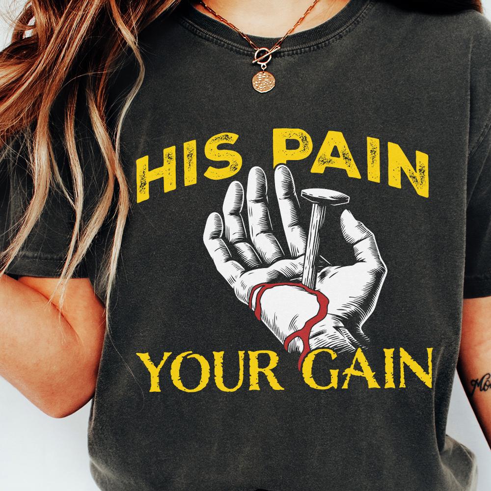His Pain Your Gain, Jesus PNG - 300 DPI Design for T-Shirt