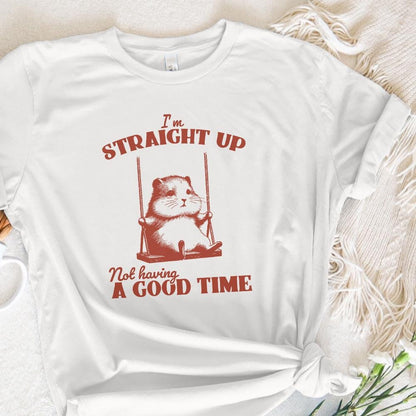 I'm Straight Up Even Having a Good Time PNG, Funny Sayings - 300 DPI