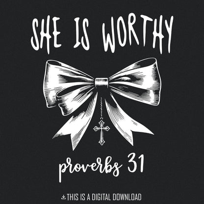 She is Worthy PNG File, Proverbs 31 - 300 DPI Design for T-Shirt