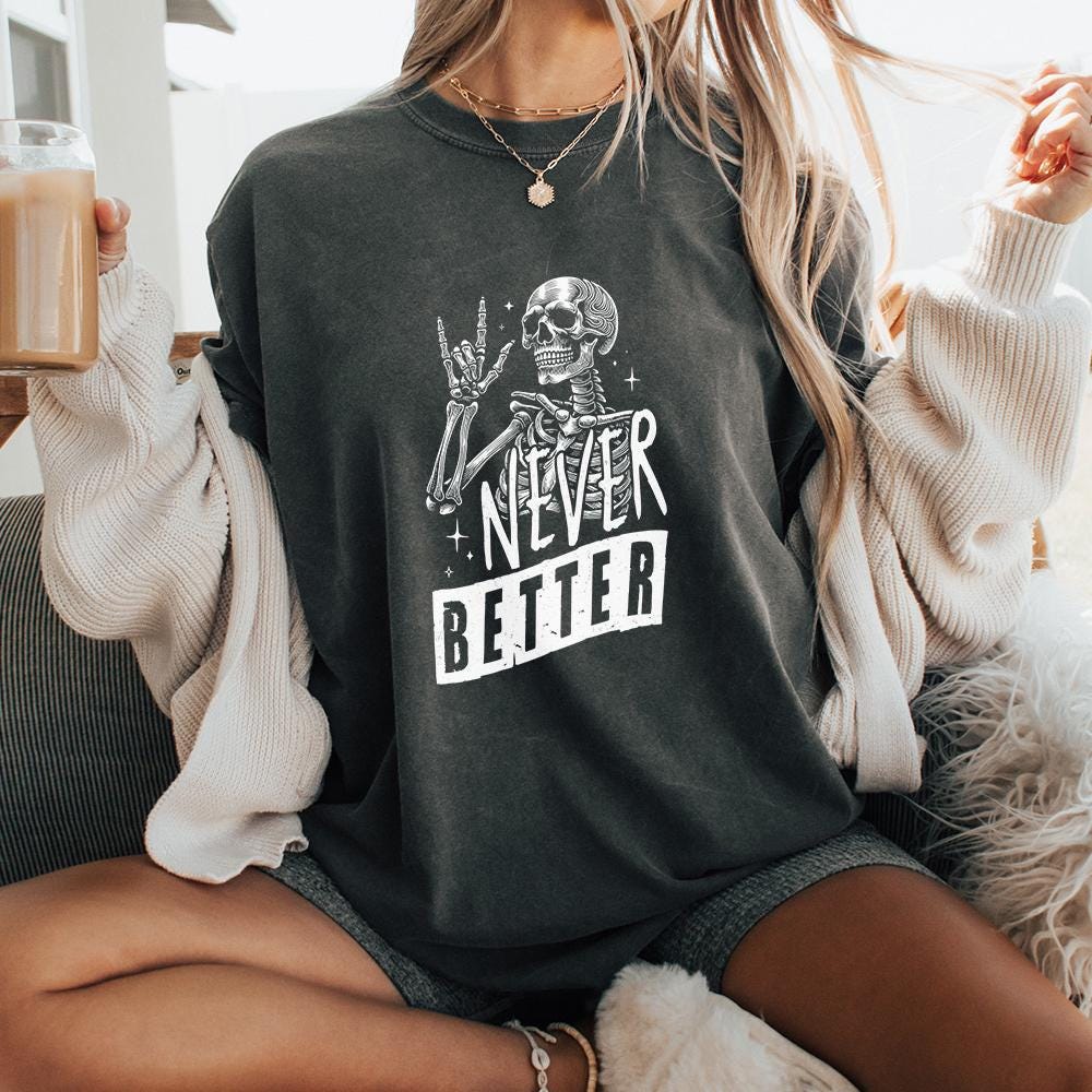 Never Better Skeleton PNG, Funny Skeleton Halloween - 300 DPI Design for