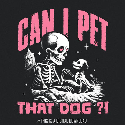Can I Pet That Dog PNG, Skeleton Dog PNG - 300 DPI Design for T-Shirt