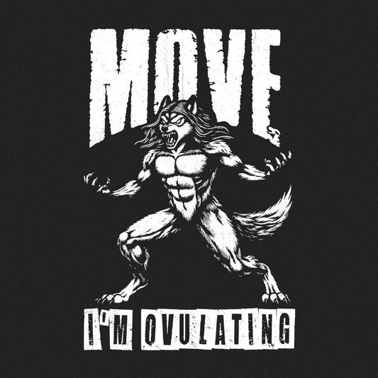 Move I'M OVULATING PNG, Funny Hysterectomy Sublimation Download - 300 DPI