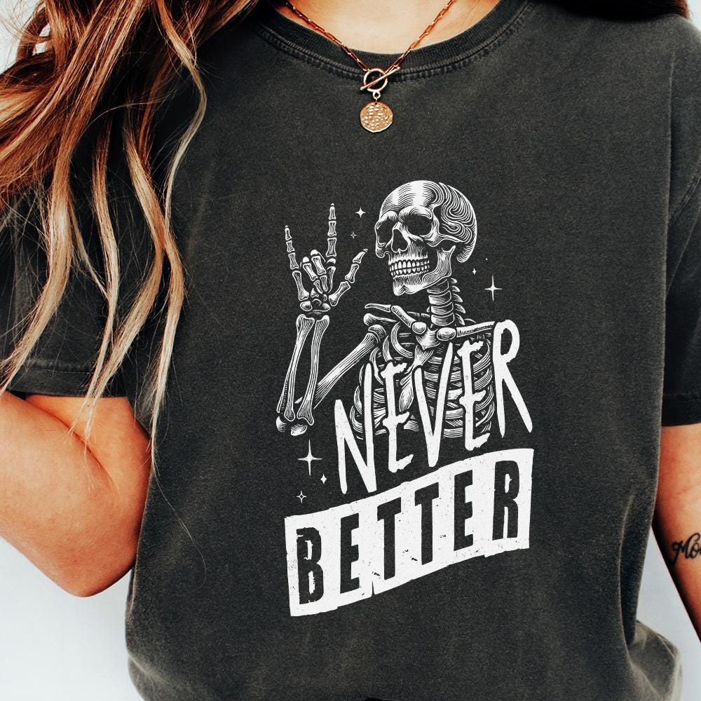 Never Better Skeleton PNG, Funny Skeleton Halloween - 300 DPI Design for