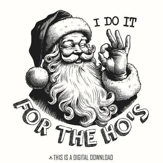 I Do It For The Hos Png, Funny Santa Png - 300 DPI Design for T-Shirt
