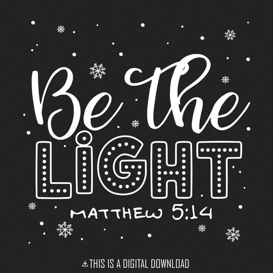 Be the Light Png, Christian Christmas - 300 DPI Design for T-Shirt