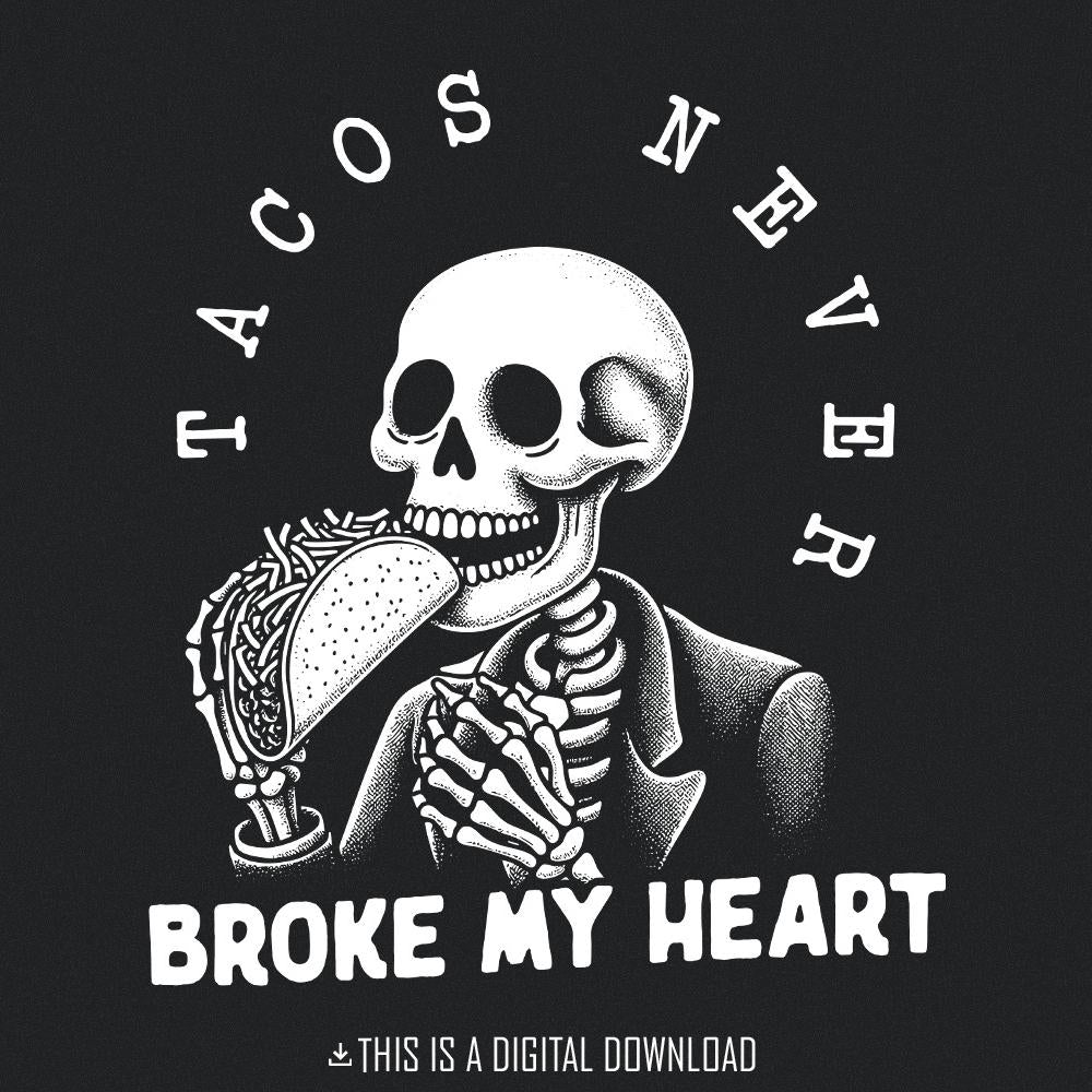 Tacos Never Broke My Heart PNG, Taco Lover PNG - 300 DPI Design for T-Shirt