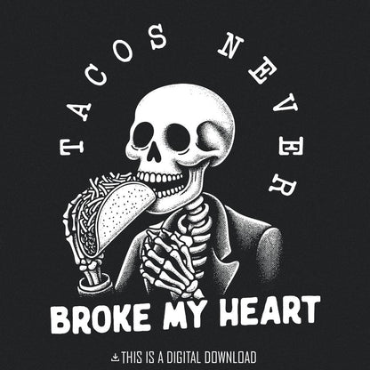 Tacos Never Broke My Heart PNG, Taco Lover PNG - 300 DPI Design for T-Shirt
