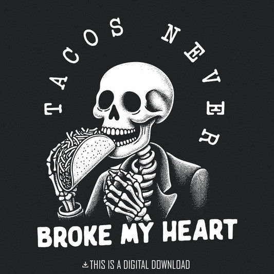 Tacos Never Broke My Heart PNG, Taco Lover PNG - 300 DPI Design for T-Shirt