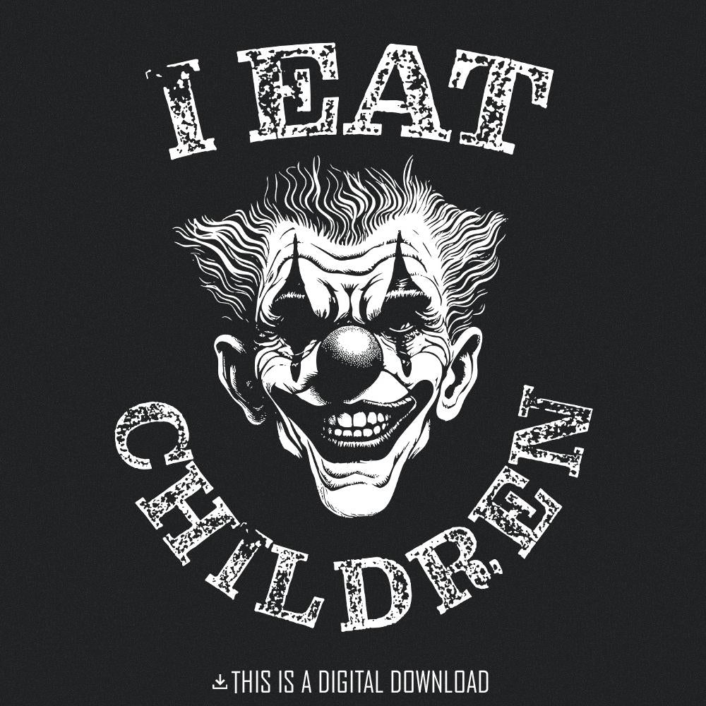 I Eat Children Clown PNG, Dark Humor Digital Download - 300 DPI Design