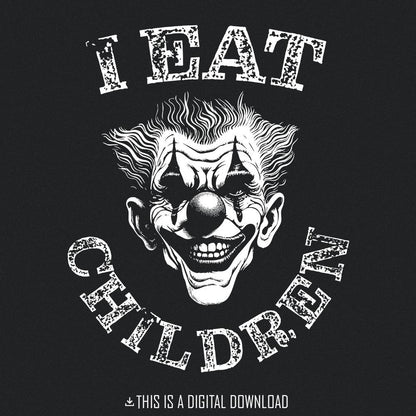 I Eat Children Clown PNG, Dark Humor Digital Download - 300 DPI Design