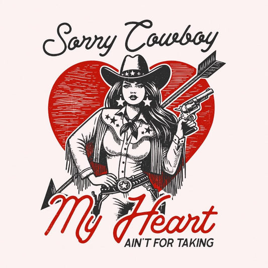 Sorry Cowboy, My Heart Isn't For the Taking - 300 DPI Design for T-Shirt