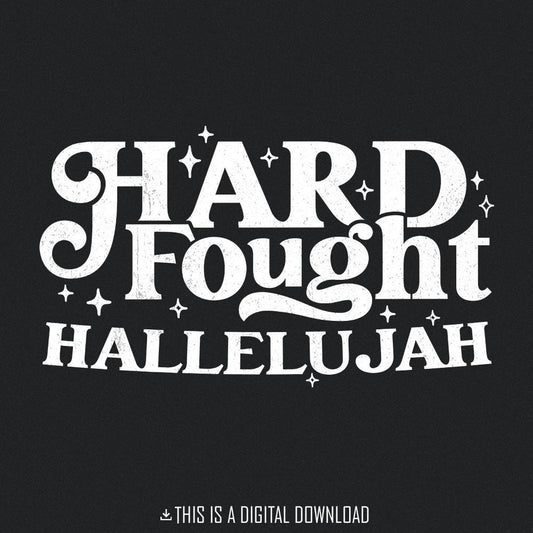Hard Fought Hallelujah PNG, Christian png Digital Design - 300 DPI Design