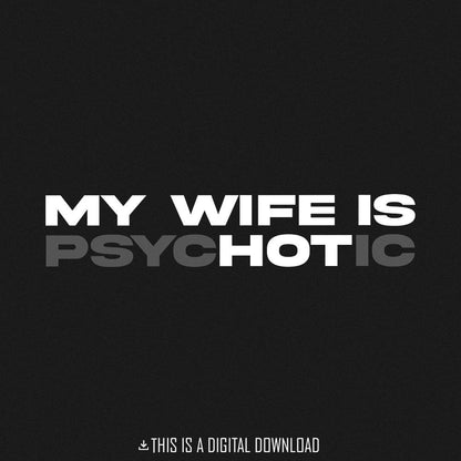 My Wife is Psychotic PNG, Funny Quote Digital Download - 300 DPI Design