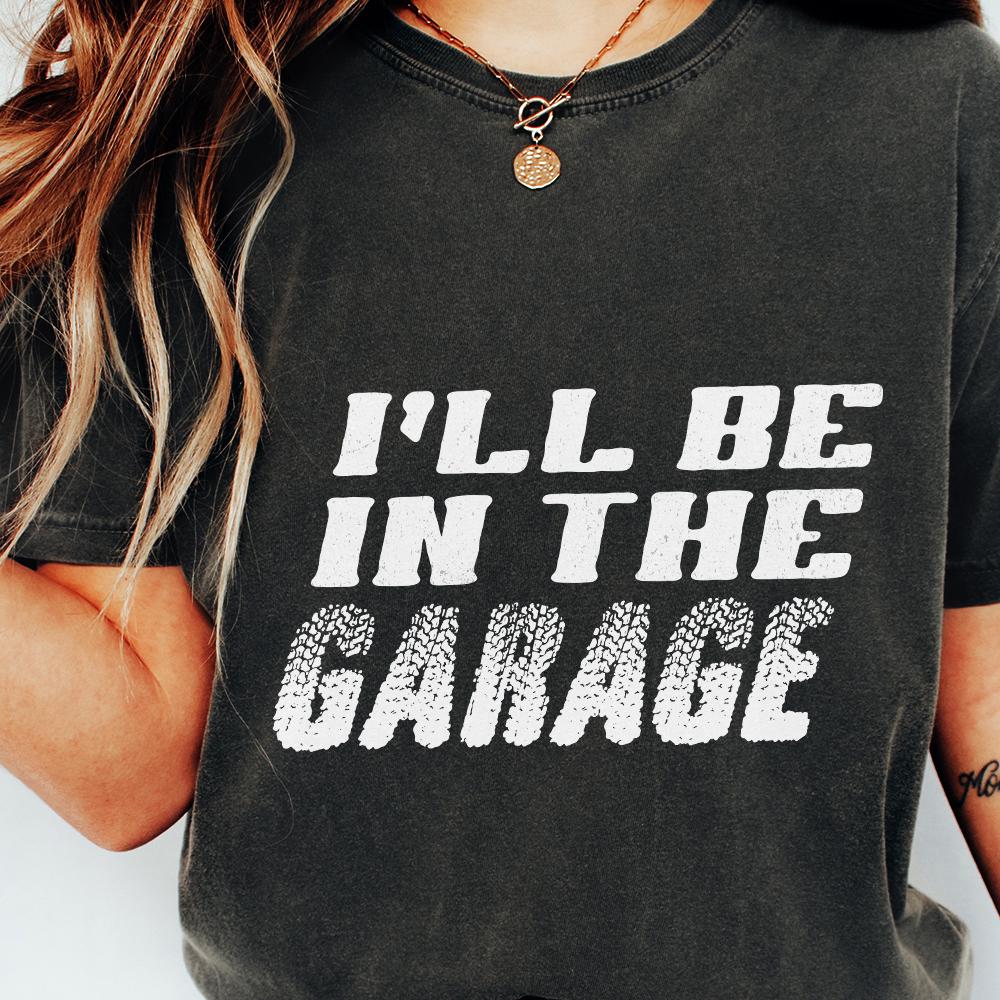 I'll Be In The Garage PNG, Funny Garage Auto Mechanic - 300 DPI Design