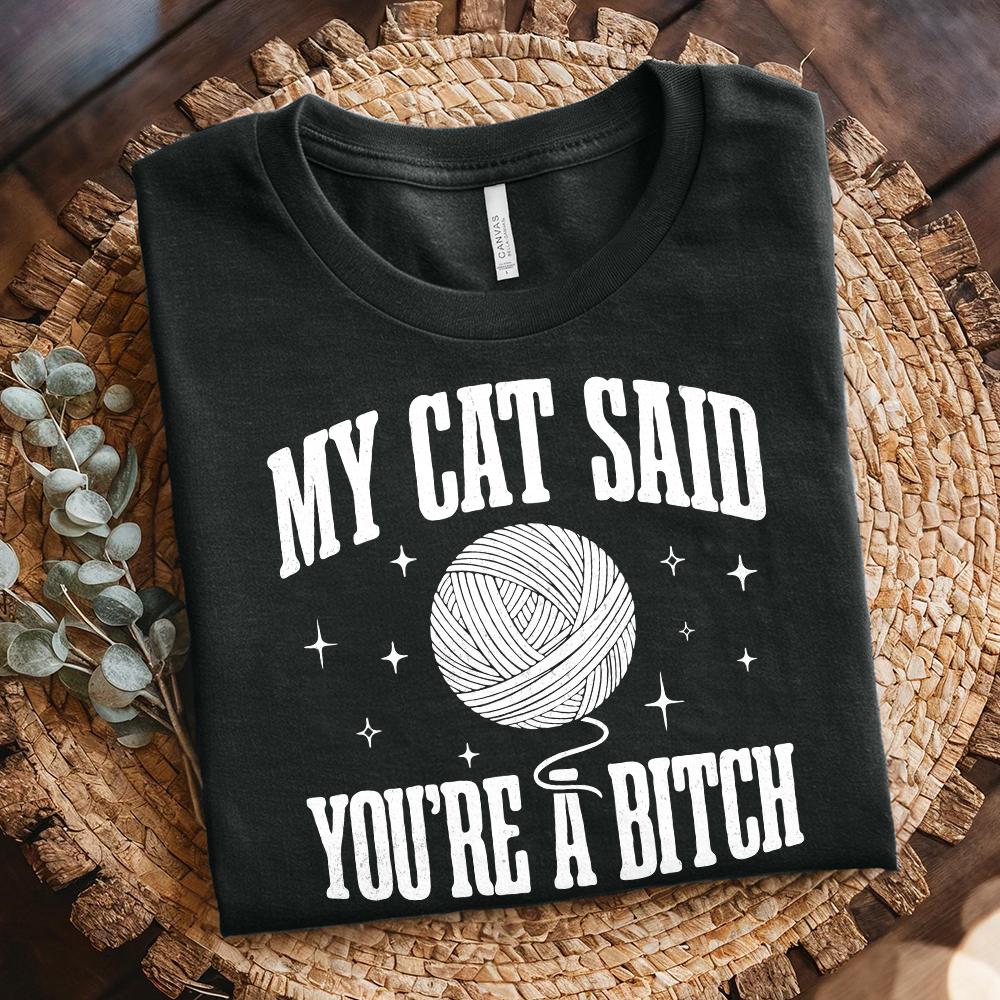 My Cat Said You're A Bitch PNG, Funny Cat Quote - 300 DPI Design for