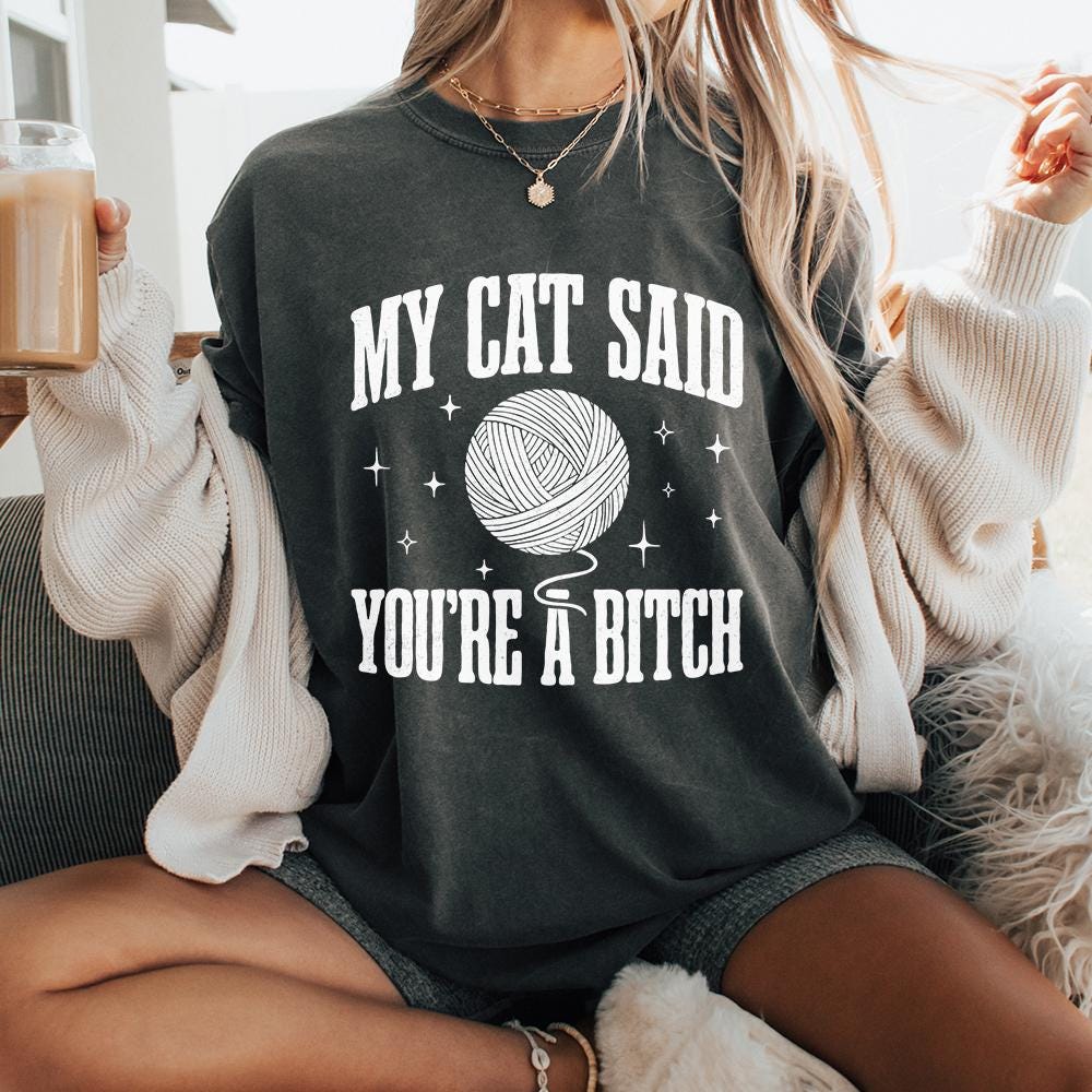 My Cat Said You're A Bitch PNG, Funny Cat Quote - 300 DPI Design for