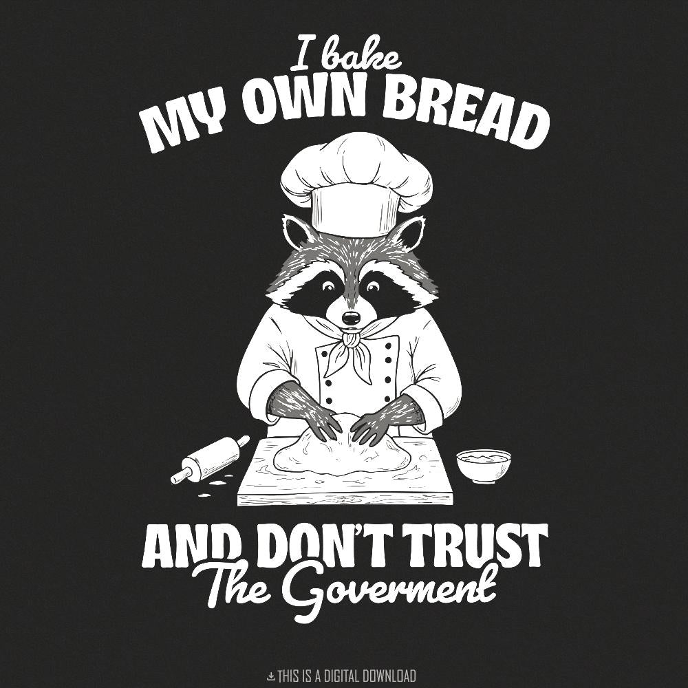 Bake My Own Bread Raccoon PNG, Funny Sarcastic Quote - 300 DPI Design for