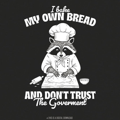 Bake My Own Bread Raccoon PNG, Funny Sarcastic Quote - 300 DPI Design for