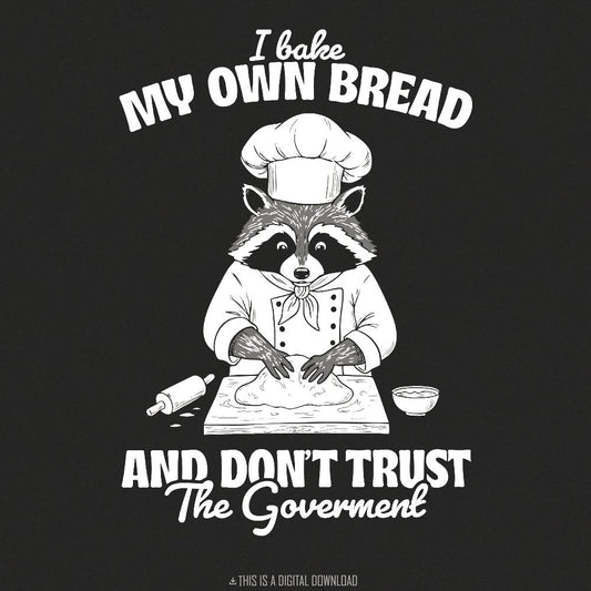 Bake My Own Bread Raccoon PNG, Funny Sarcastic Quote - 300 DPI Design for