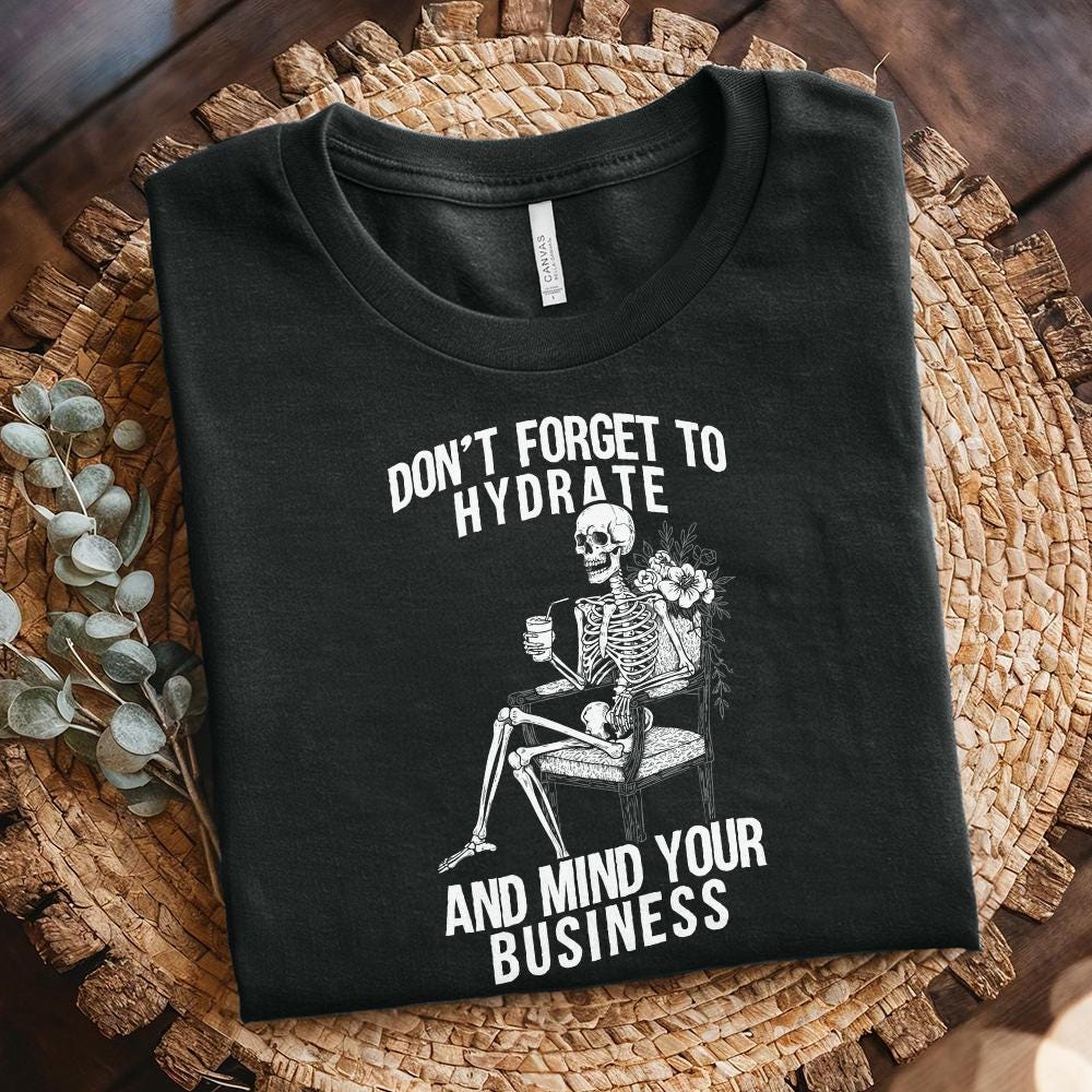 Don't Forget to Hydrate Mind Your Business PNG, Sassy Snarky Design - 300