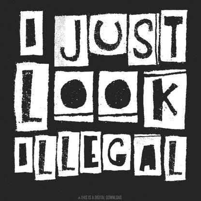 I Just Look Illegal PNG, Funny Hispanic Shirt Design - 300 DPI Design for