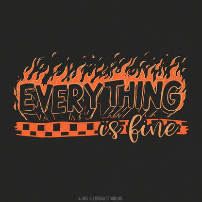 Everything is Fine PNG Digital Download, Trendy Png - 300 DPI Design for