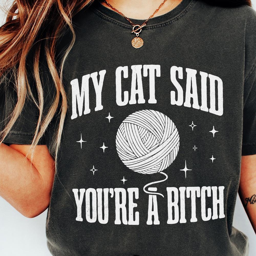 My Cat Said You're A Bitch PNG, Funny Cat Quote - 300 DPI Design for