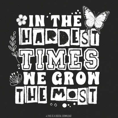 In The Hardest Times We Grow The Most PNG, Positive Affirmation - 300 DPI