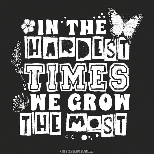 In The Hardest Times We Grow The Most PNG, Positive Affirmation - 300 DPI