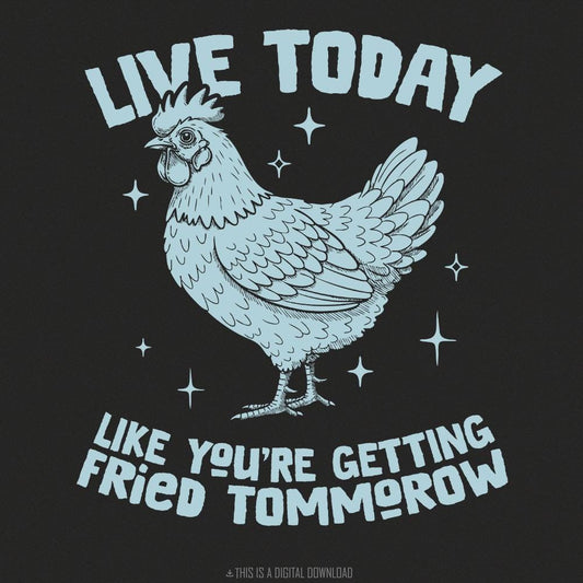 Live Today Chicken Quote PNG, T-Shirt Design - 300 DPI Design for T-Shirt