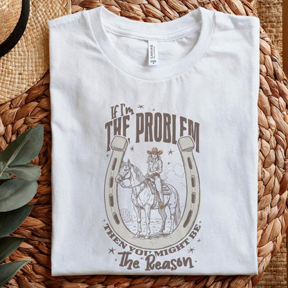 If I'm The Problem Then You Might Be The Reason PNG, Country Music - 300