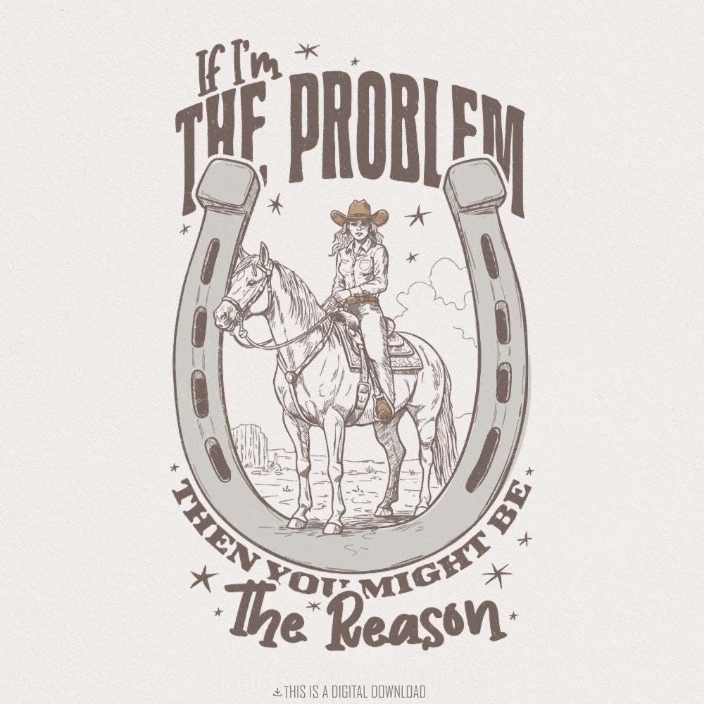 If I'm The Problem Then You Might Be The Reason PNG, Country Music - 300