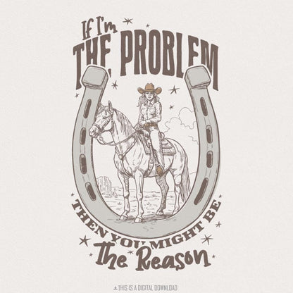 If I'm The Problem Then You Might Be The Reason PNG, Country Music - 300