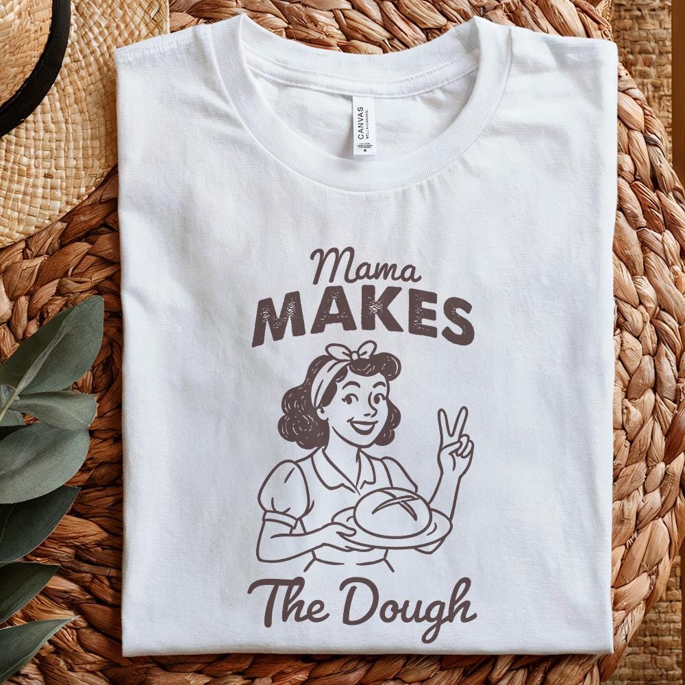 Funny Sourdough PNG, Mama Makes the Dough - 300 DPI Design for T-Shirt