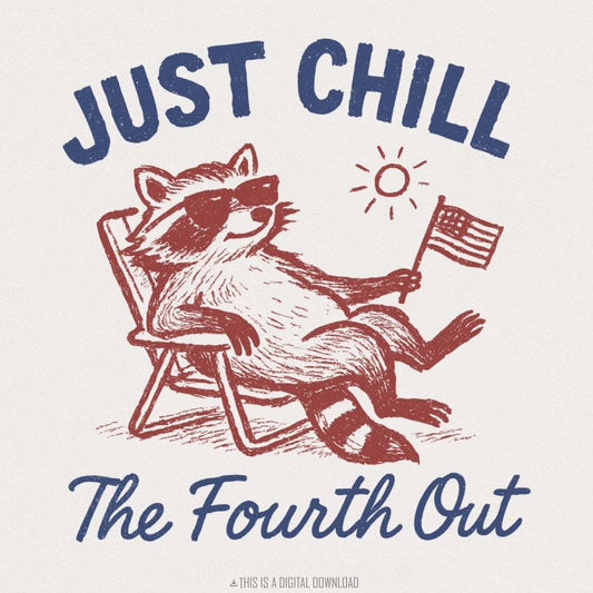 Raccoon Just Chill the Fourth Out Png, 4th of July Png - 300 DPI Design