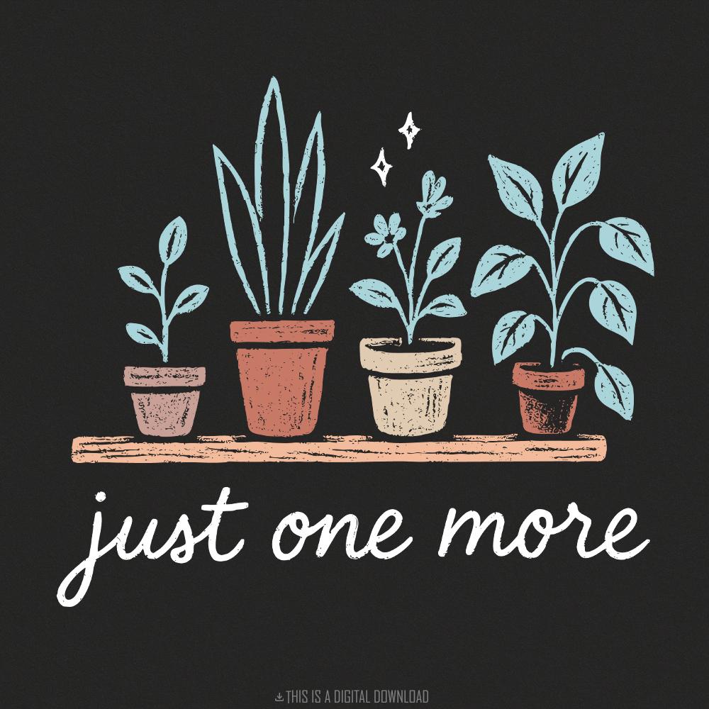 Hand-drawn botanical design featuring four potted houseplants on a wooden shelf with the text just one more in white script, perfect for DIY projects.